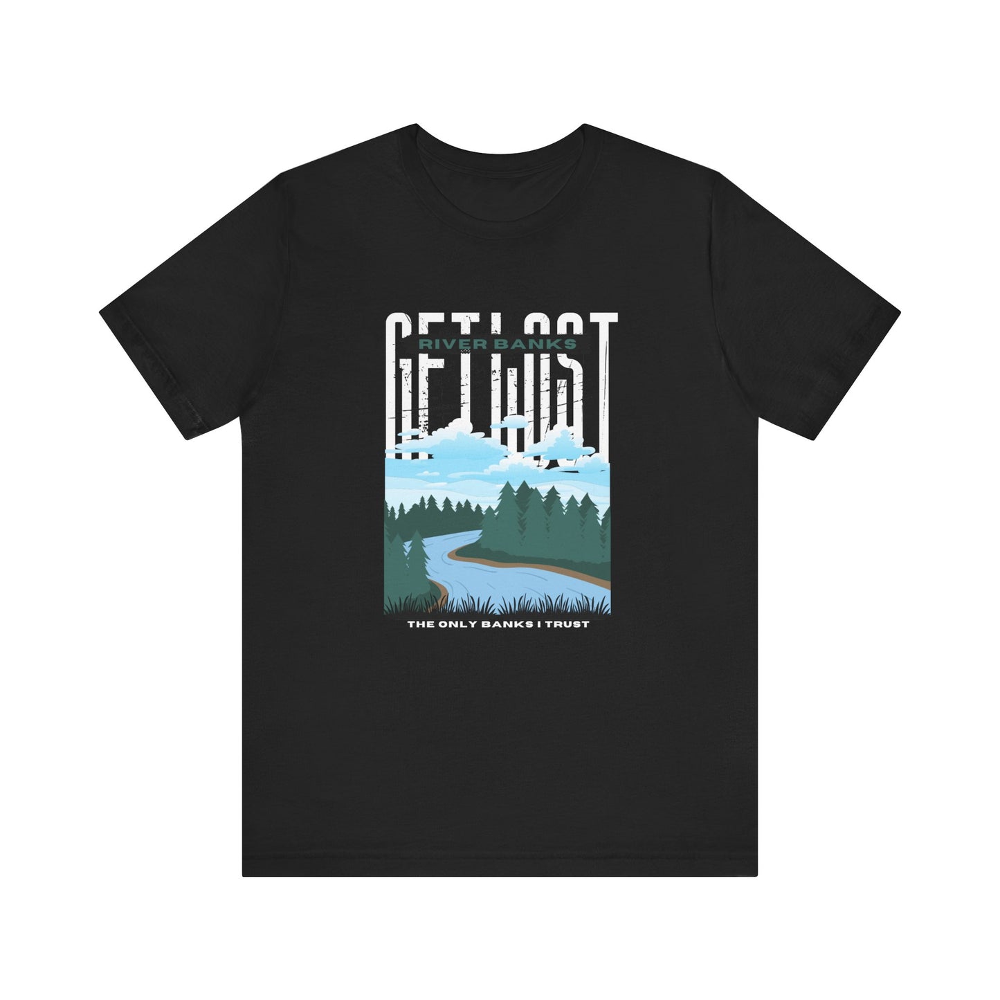 Get Lost Tee: River Banks - The only banks I trust