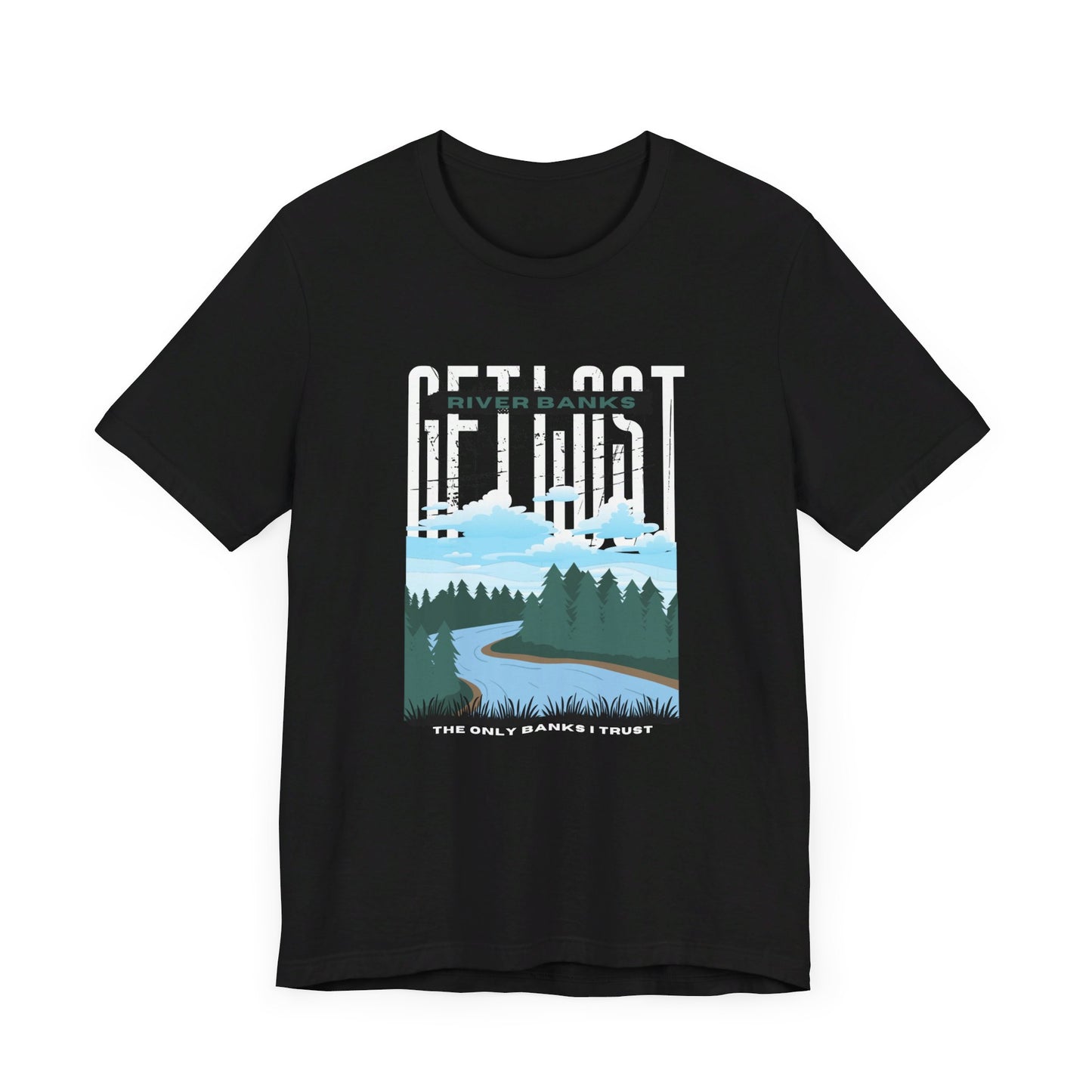 Get Lost Tee: River Banks - The only banks I trust